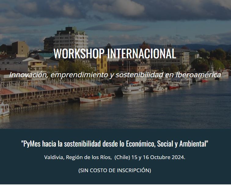 Workshop INTERNACIONAL sobre Innovación, Emprendimiento y sostenibilidad en Iberoamérica “PyMes hacia la sostenibilidad desde lo económico, social y ambiental”