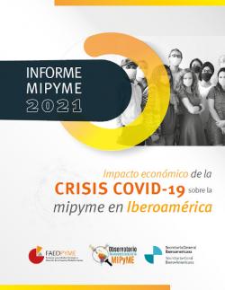 Informes MIPYME 2021. Impacto económico de la crisis COVID-19 sobre la MIPYME en Iberoamérica